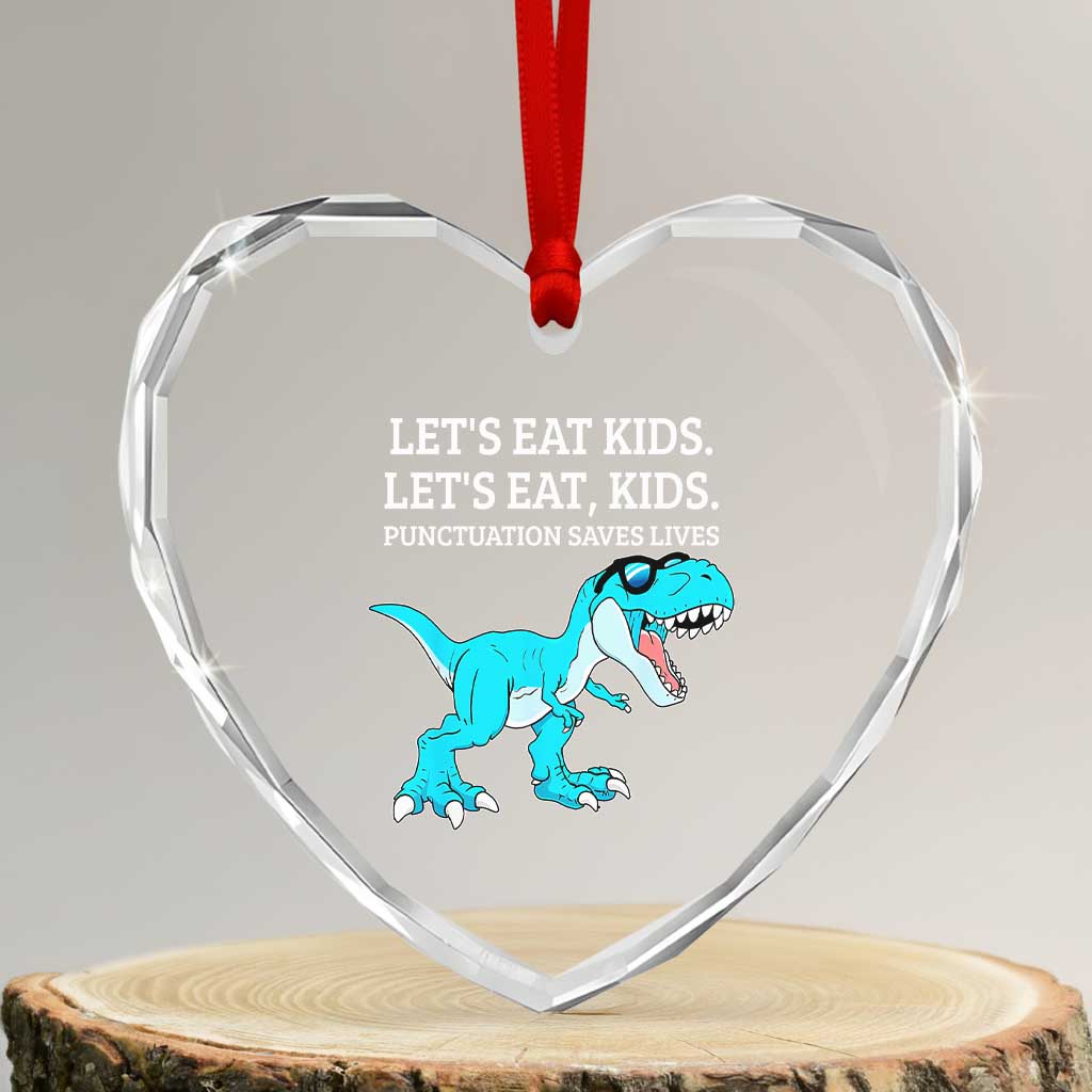 Lets Eat Kids Punctuation Saves Lives Heart Crystal Glass Ornament Dinosaur Funny Grammar TS12 Transparent Glass 3'' Heart Print Your Wear