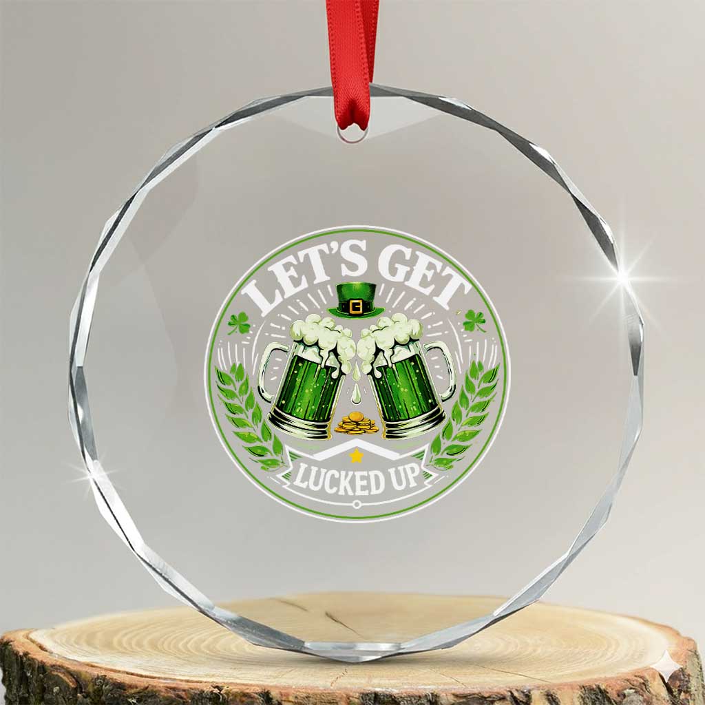 Lets Get Lucked Up Crystal Glass Ornament Funny Saint Patricks Day Lucky Drinking TS12 Transparent Glass 3'' Circle Print Your Wear