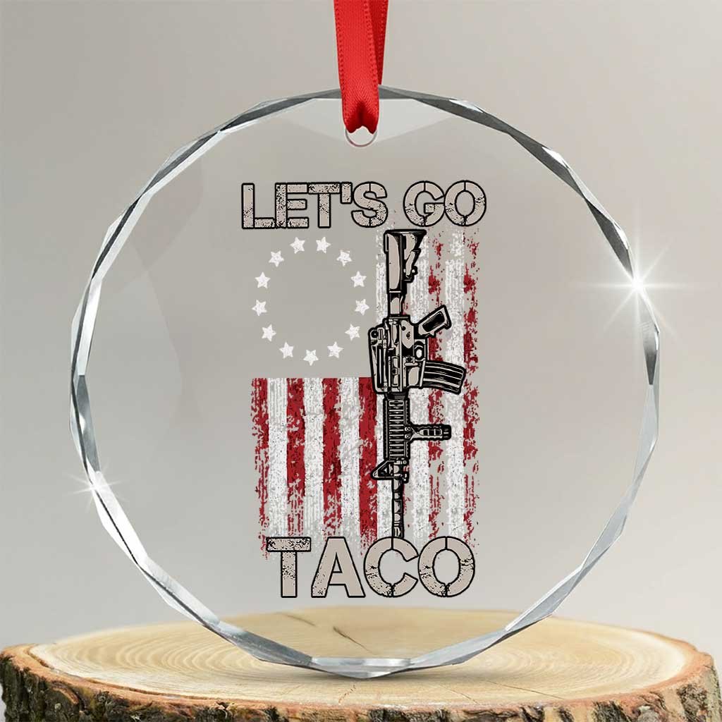 Lets Go Taco Betsy Ross Flag Crystal Glass Ornament Vintage Patriotic Rifle Gun Rights TS02 Transparent Glass 3'' Circle Print Your Wear