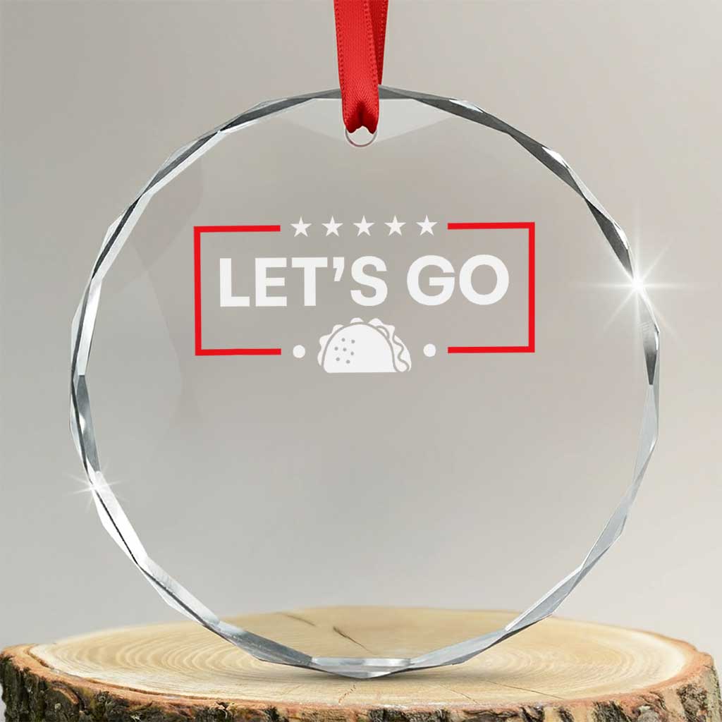 Let's Go Taco Crystal Glass Ornament Tacos for President Political Satire TS02 Transparent Glass 3'' Circle Print Your Wear