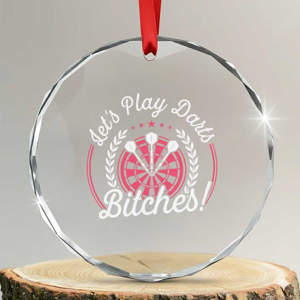 Lets Play Darts Bitches Crystal Glass Ornament Funny Female Dartist Gift TS12 Transparent Glass 3'' Circle Print Your Wear