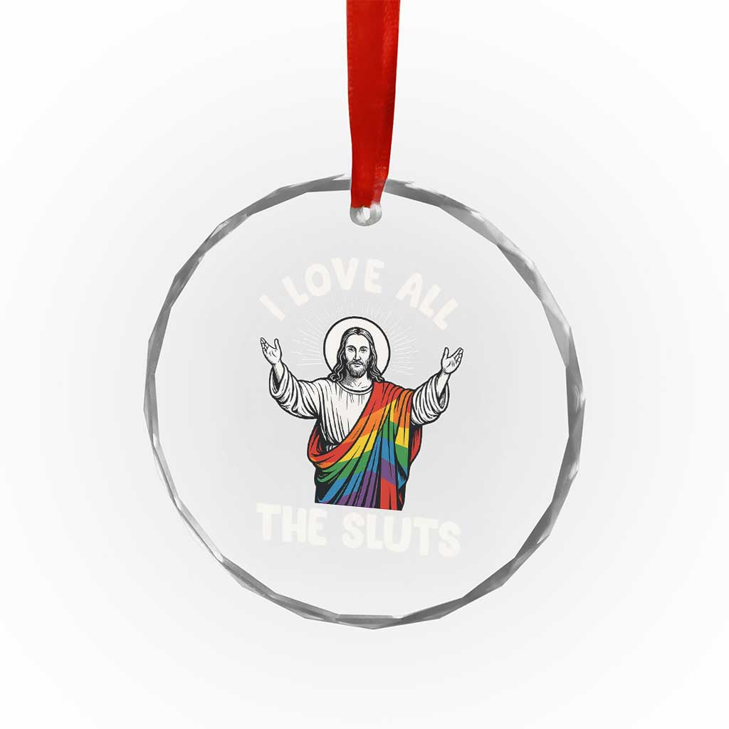 LGBTQ Jesus Crystal Glass Ornament I Love All The Sluts TS10 Print Your Wear