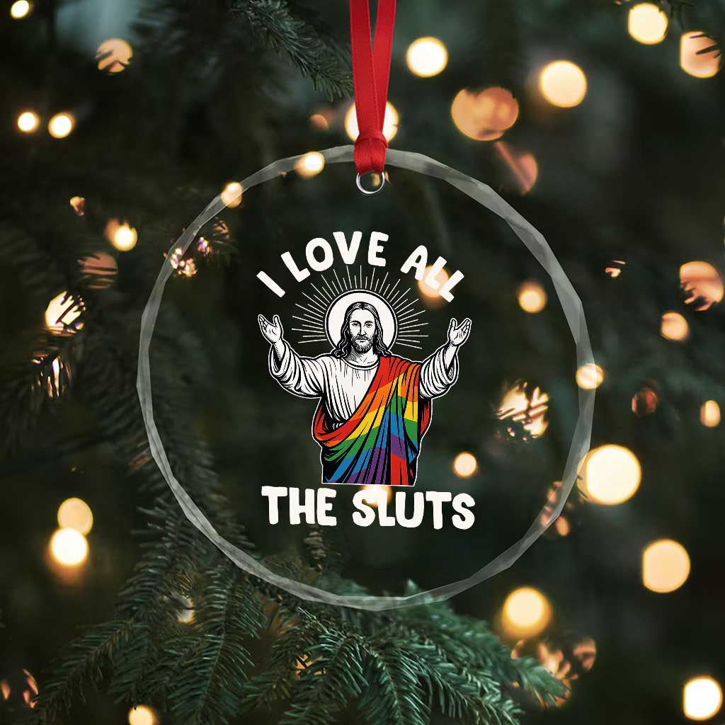 LGBTQ Jesus Crystal Glass Ornament I Love All The Sluts TS10 Print Your Wear