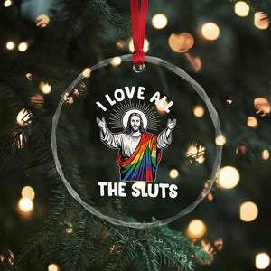 LGBTQ Jesus Crystal Glass Ornament I Love All The Sluts TS10 Print Your Wear
