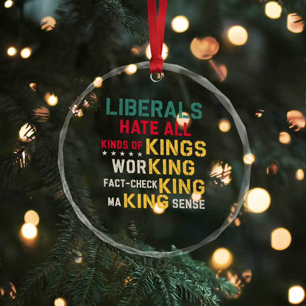Liberals Hate All Kinds of Kings Funny Conservative Republican Crystal Glass Ornament