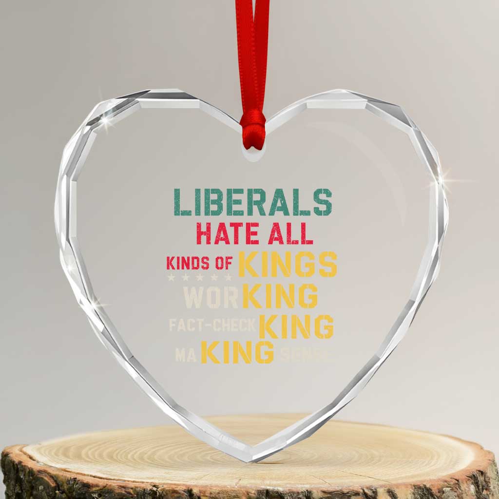 Liberals Hate All Kinds of Kings Funny Conservative Republican Heart Crystal Glass Ornament TS11 Transparent Glass 3'' Heart Print Your Wear