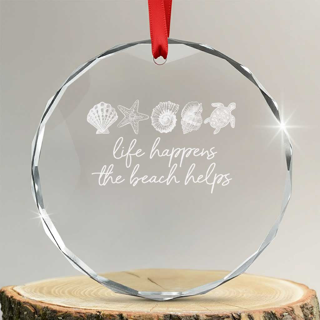 Life Happens The Beach Helps Crystal Glass Ornament Coastal Ocean Therapy Cute Summer Vibes TS10 Transparent Glass 3'' Circle Print Your Wear