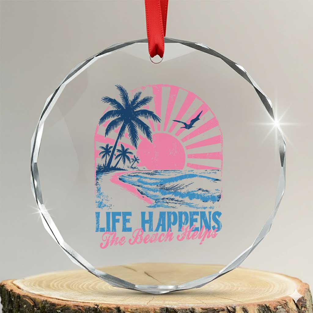 Life Happens The Beach Helps Crystal Glass Ornament Retro Coastal Ocean Therapy Cute Summer Vibes TS10 Transparent Glass 3'' Circle Print Your Wear