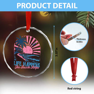 Life Happens The Beach Helps Crystal Glass Ornament Retro Coastal Ocean Therapy Cute Summer Vibes TS10 Print Your Wear