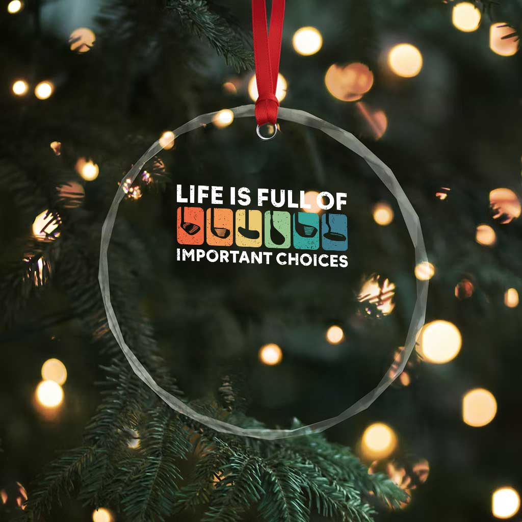 Life is Full of Important Choices Crystal Glass Ornament Funny Retro Golfing Clubs Golf Lover Gift TS10 Print Your Wear