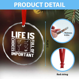 Life Is Full Of Important Choices Crystal Glass Ornament Golf Lover Gift TS12 Print Your Wear