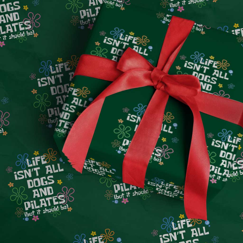 Life Isn't All Dogs and Pilates Wrapping Paper Roll Funny Dog Lover Mom Gift Mothers Day TS10 Green Print Your Wear