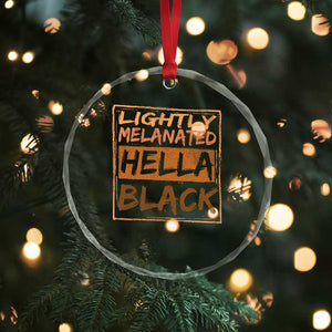 Lightly Melanated Hella Black Crystal Glass Ornament Melanin African Pride Black History TS11 Print Your Wear