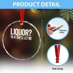 Liquor Ya If She'll Let Me Crystal Glass Ornament Funny Husband Adult Humor TS11 Print Your Wear