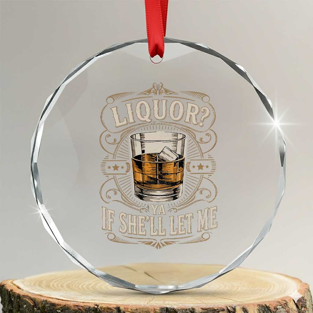 Liquor Ya If She'll Let Me Crystal Glass Ornament Funny Unhinged Adult Humor Cockatil Lover TS11 Transparent Glass 3'' Circle Print Your Wear