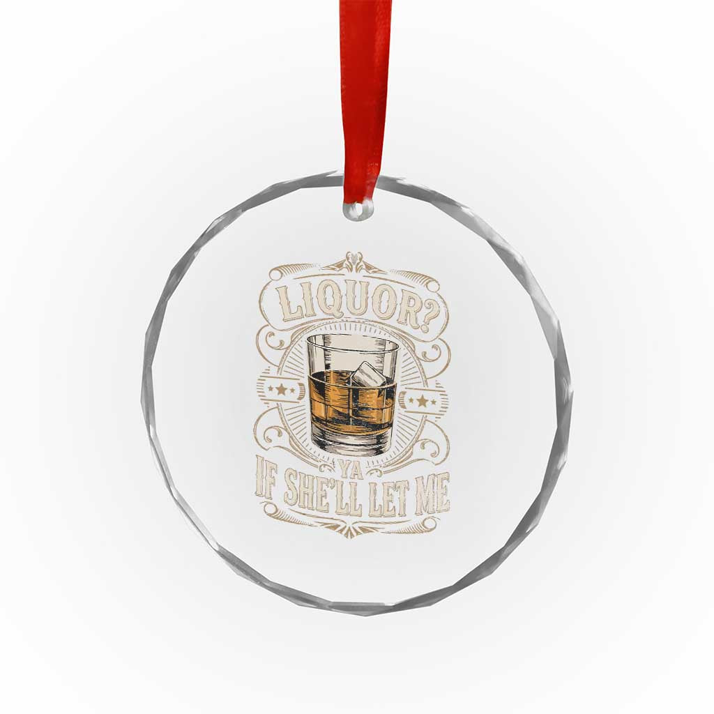 Liquor Ya If She'll Let Me Crystal Glass Ornament Funny Unhinged Adult Humor Cockatil Lover TS11 Print Your Wear