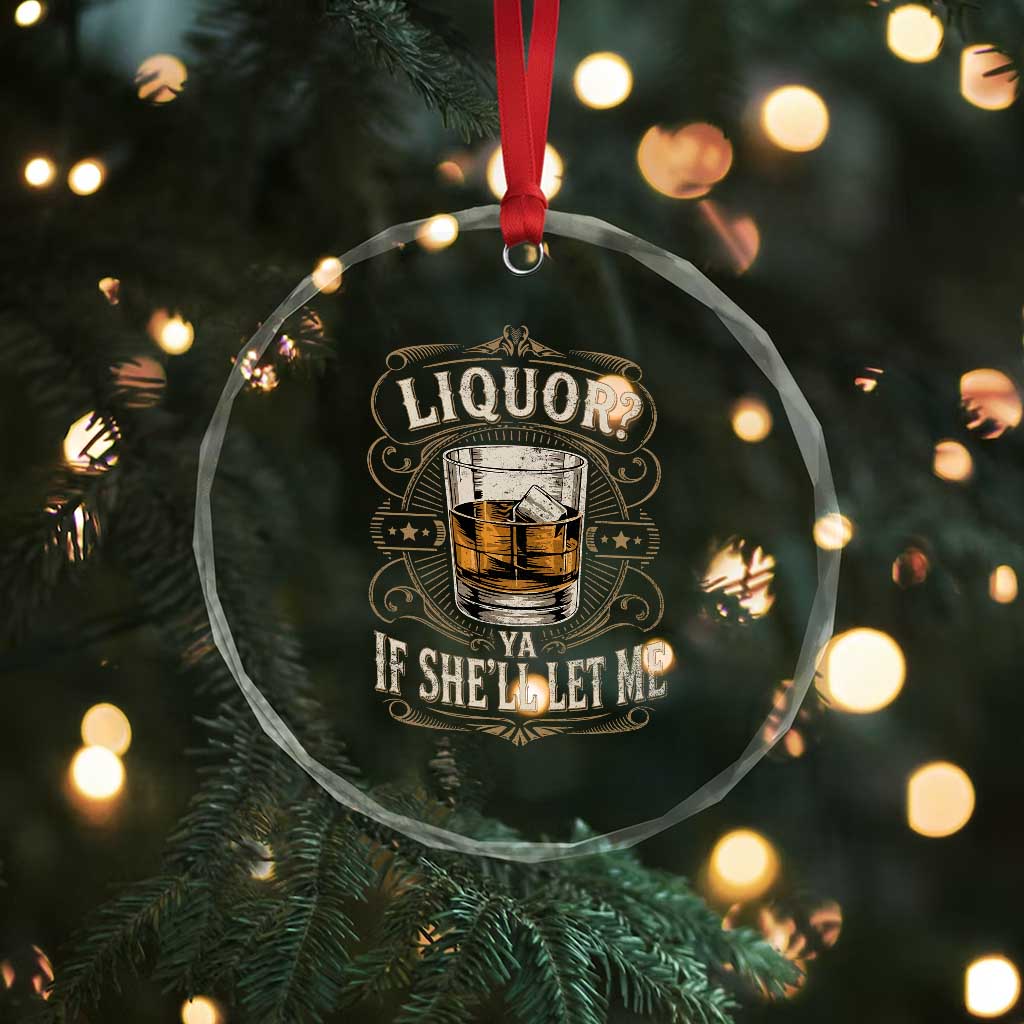 Liquor Ya If She'll Let Me Crystal Glass Ornament Funny Unhinged Adult Humor Cockatil Lover TS11 Print Your Wear