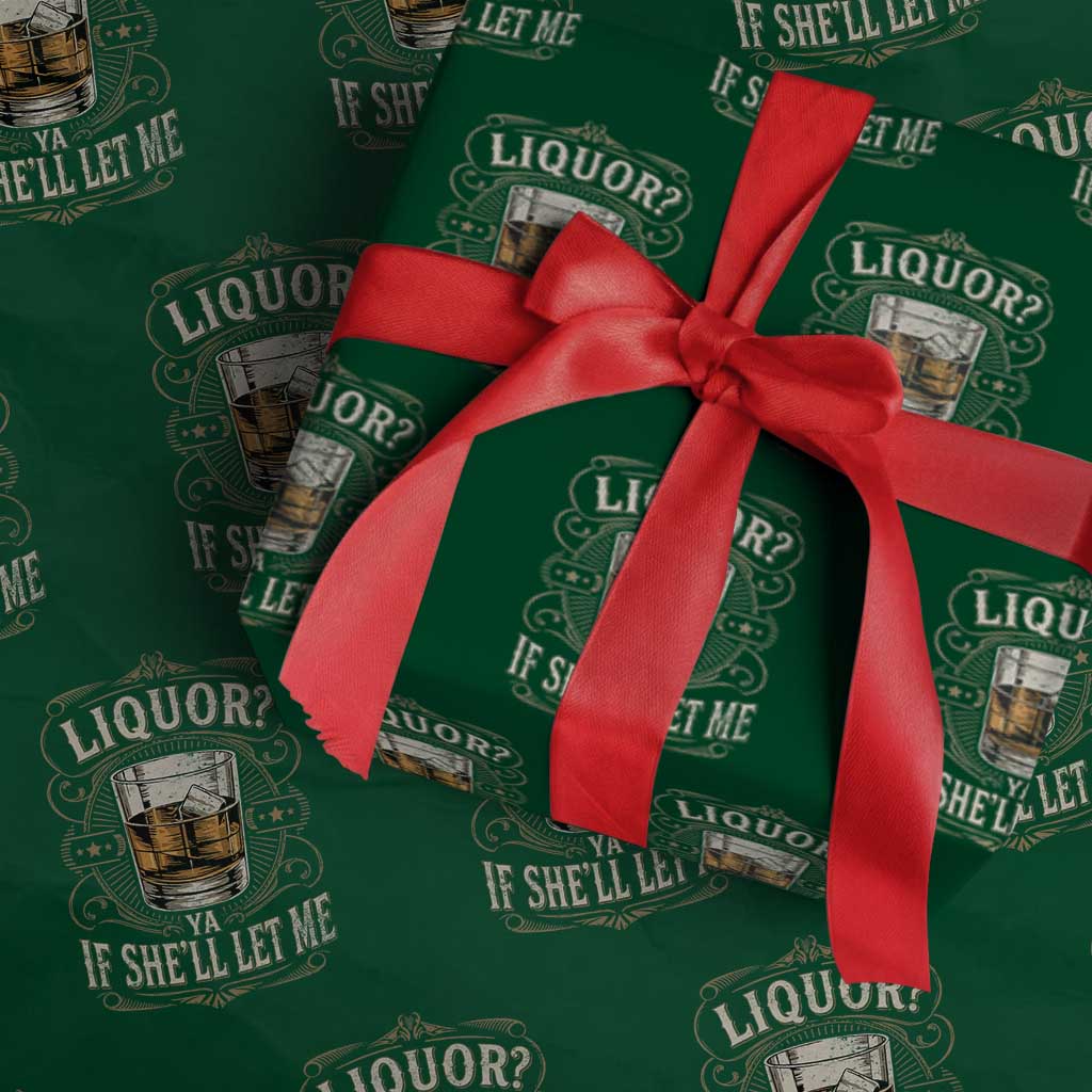 Liquor Ya If She'll Let Me Wrapping Paper Roll Funny Unhinged Adult Humor Cockatil Lover TS11 Green Print Your Wear