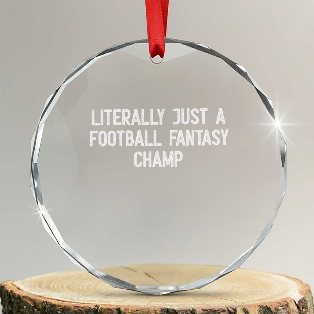 Literally Just A Football Fantasy Champ Crystal Glass Ornament Funny Football Season TS14 Transparent Glass 3'' Circle Print Your Wear