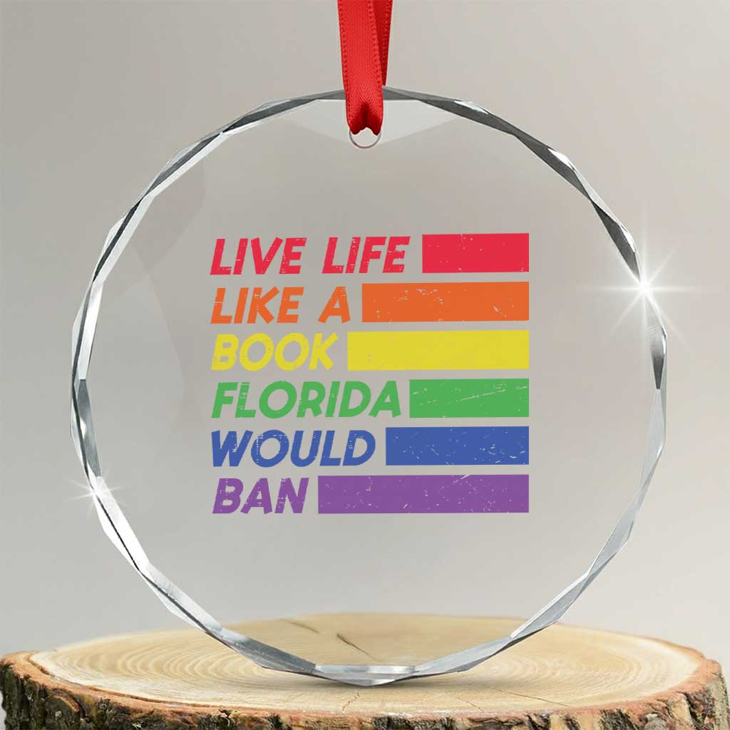 Live Life Like A Book Florida Would Ban LGBTQ Ally Pride Crystal Glass Ornament TS11 Transparent Glass 3'' Circle Print Your Wear