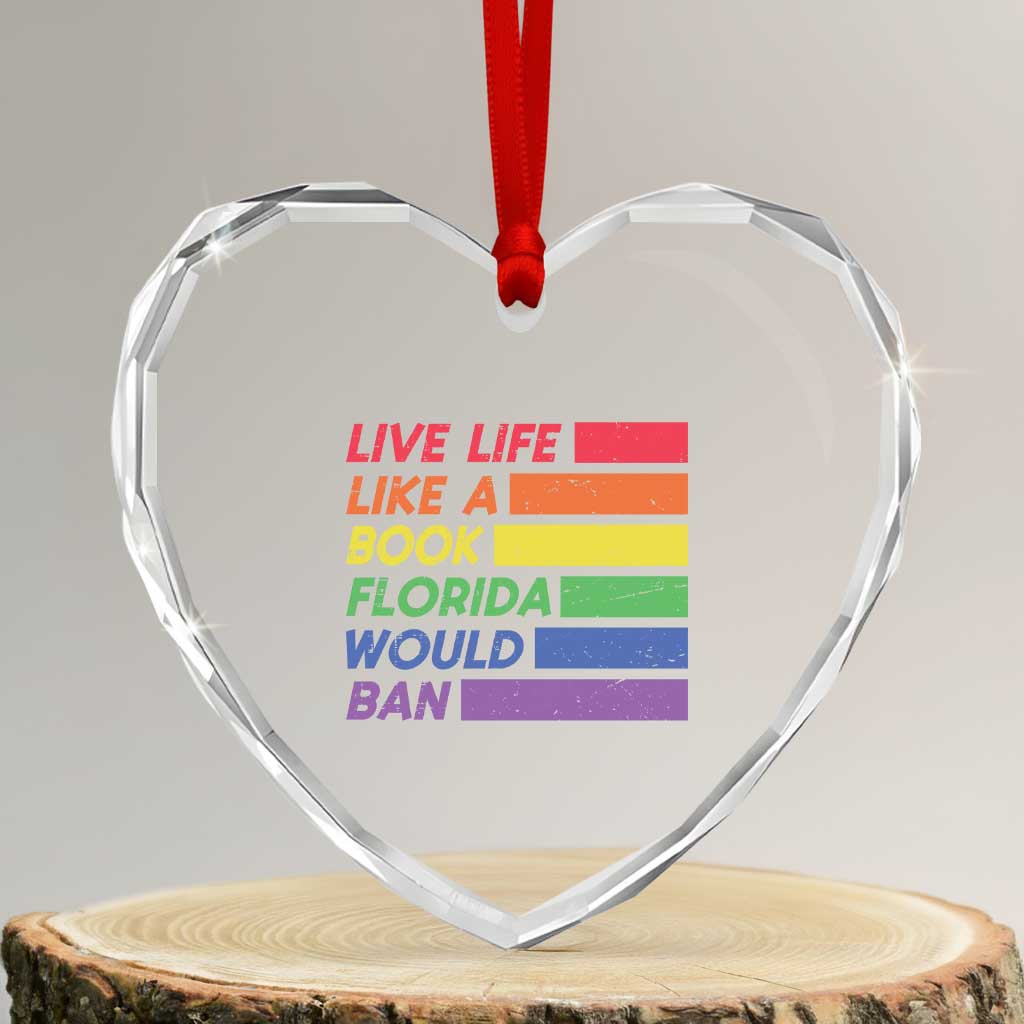 Live Life Like A Book Florida Would Ban LGBTQ Ally Pride Heart Crystal Glass Ornament TS11 Transparent Glass 3'' Heart Print Your Wear