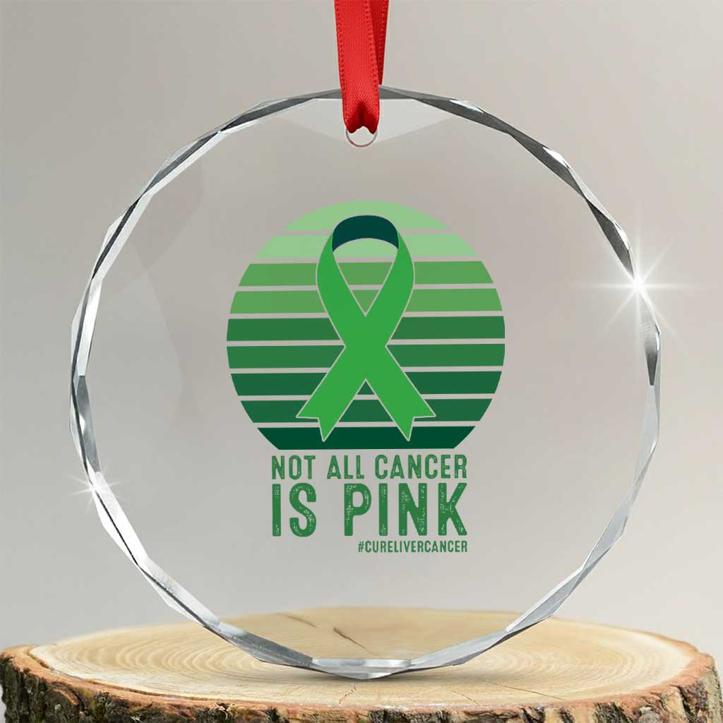 Liver Cancer Awareness Crystal Glass Ornament Not All Cancer Is Pink Ribbon Support Gift TS12 Transparent Glass 3'' Circle Print Your Wear