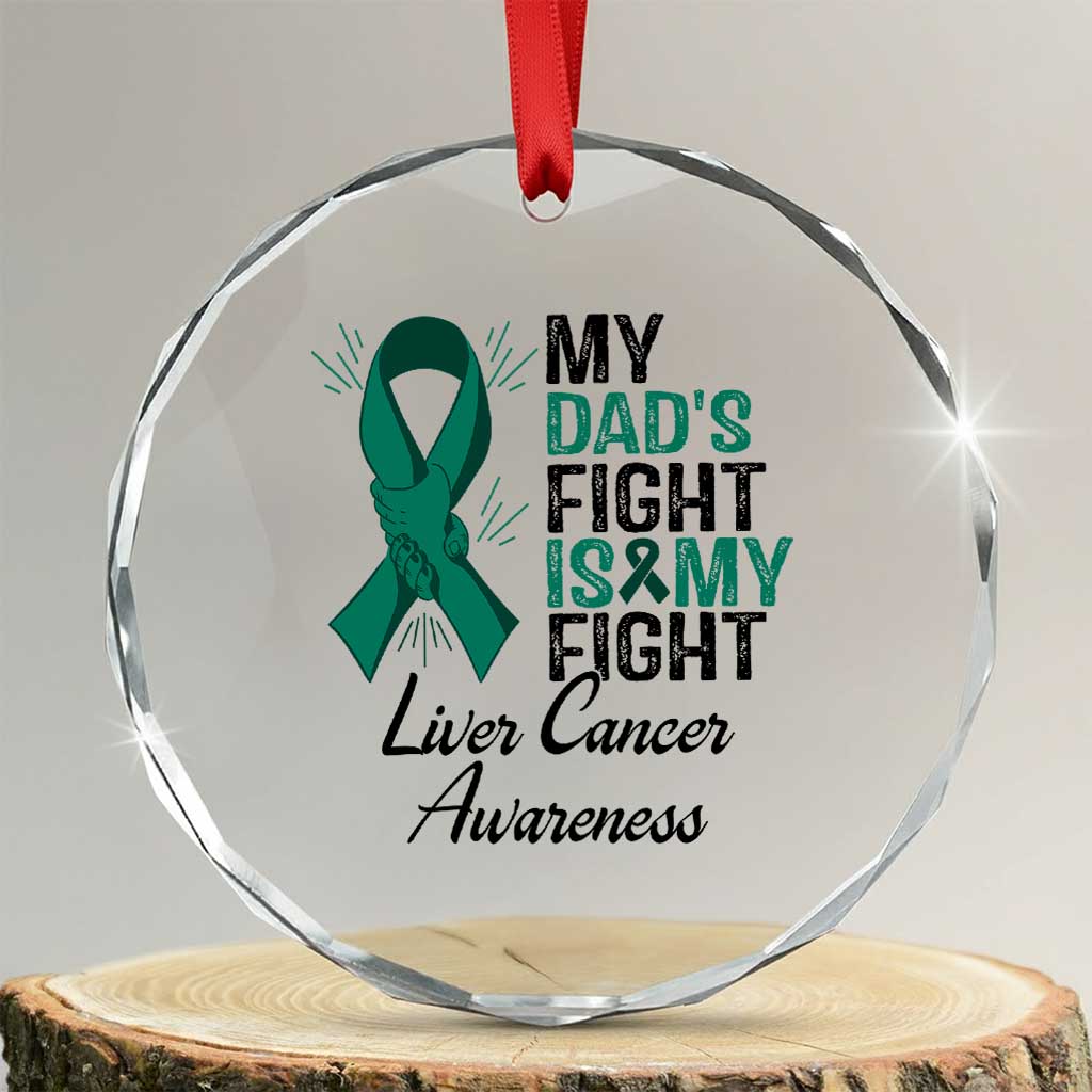Liver Cancer Support Warrior Gift Crystal Glass Ornament My Dad Fight My Fight TS12 Transparent Glass 3'' Circle Print Your Wear