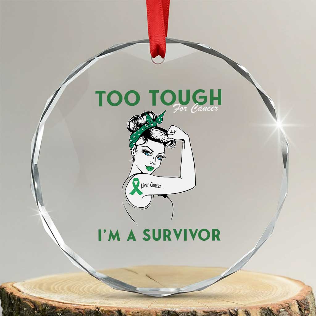 Liver Cancer Warrior Woman Gift Crystal Glass Ornament Too Tough For Cancer Im A Survivor TS12 Transparent Glass 3'' Circle Print Your Wear