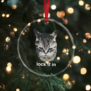 Lock TF In Cat Crystal Glass Ornament Funny Gen Z Meme TS14 Print Your Wear