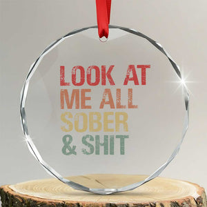 Look At Me All Sober And Shit Crystal Glass Ornament Funny Addiction Recovery TS11 Transparent Glass 3'' Circle Print Your Wear