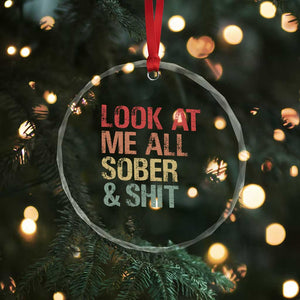 Look At Me All Sober And Shit Crystal Glass Ornament Funny Addiction Recovery TS11 Print Your Wear