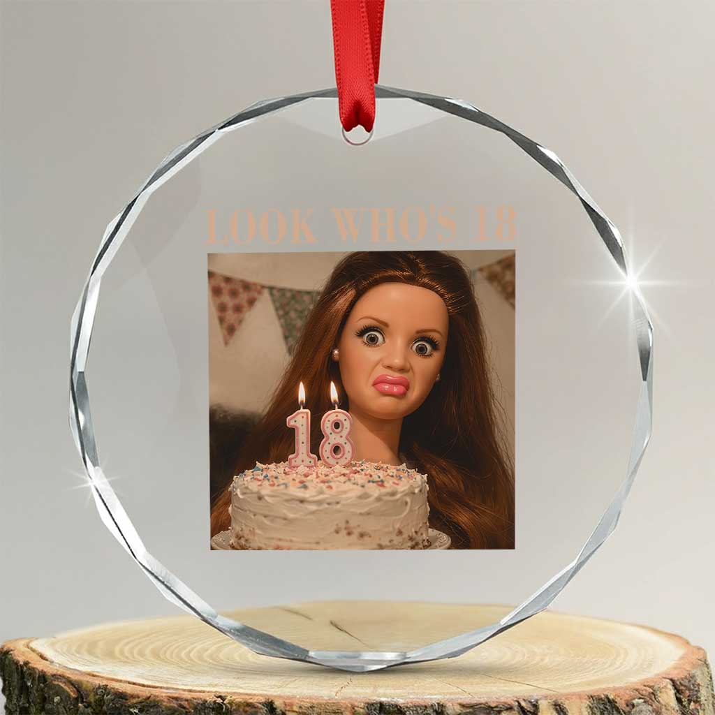 Look Who's 18 Crystal Glass Ornament Funny Birthday Doll Face Meme TS12 Transparent Glass 3'' Circle Print Your Wear