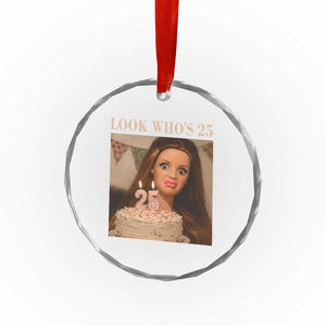 Look Who's 25 Crystal Glass Ornament Funny Birthday Doll Face Meme TS12 Print Your Wear