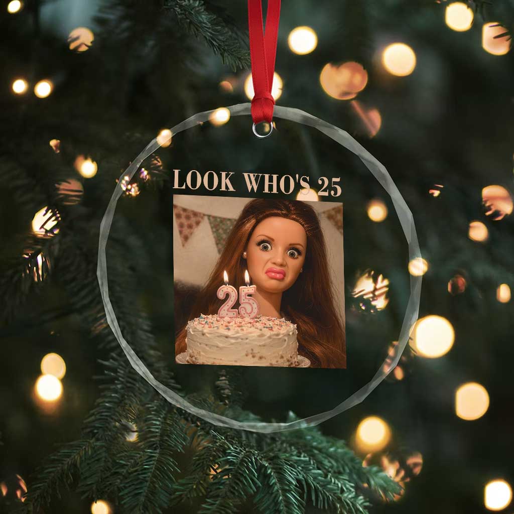 Look Who's 25 Crystal Glass Ornament Funny Birthday Doll Face Meme TS12 Print Your Wear