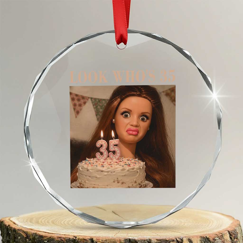 Look Who's 35 Crystal Glass Ornament Funny Birthday Doll Face Meme TS12 Transparent Glass 3'' Circle Print Your Wear