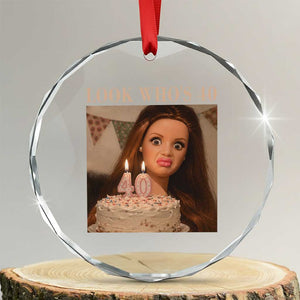 Look Who's 40 Crystal Glass Ornament Funny Birthday Doll Face Meme TS12 Transparent Glass 3'' Circle Print Your Wear
