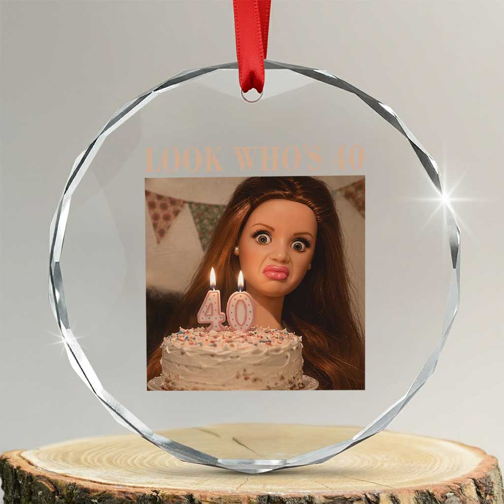 Look Who's 40 Crystal Glass Ornament Funny Birthday Doll Face Meme TS12 Transparent Glass 3'' Circle Print Your Wear