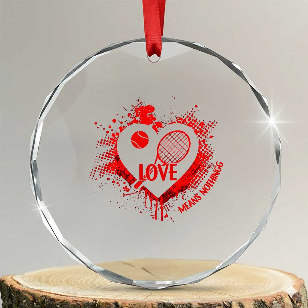 Love Means Nothing To A Tennis Player Crystal Glass Ornament Valentines Day Gift TS12 Transparent Glass 3'' Circle Print Your Wear