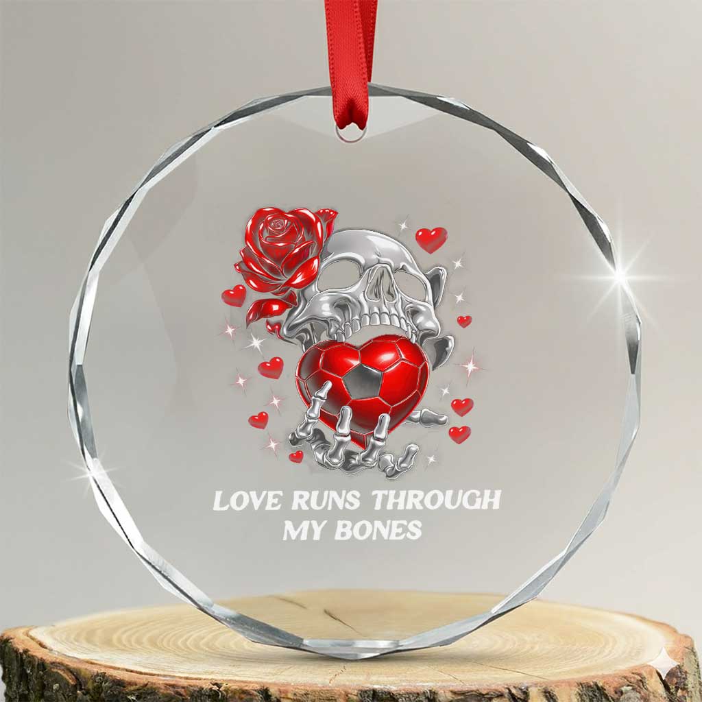 Love Runs Through My Bones Crystal Glass Ornament Funny Skeleton Soccer Gift TS12 Transparent Glass 3'' Circle Print Your Wear