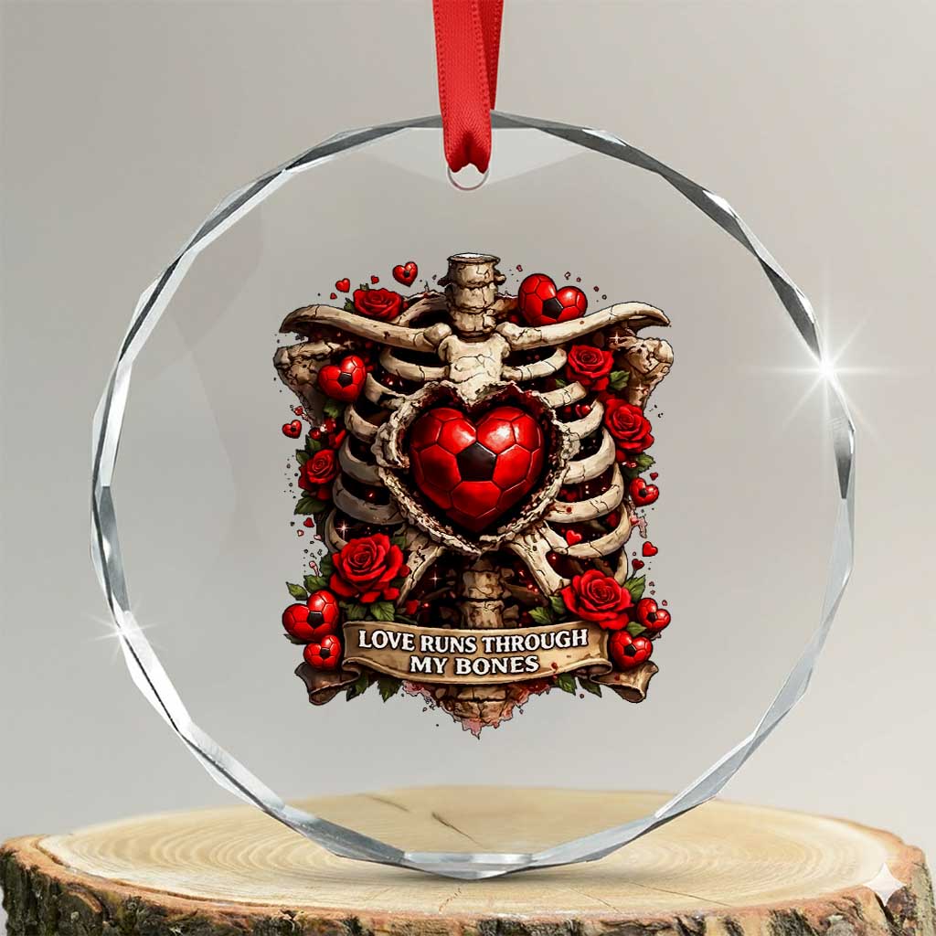 Love Runs Through My Bones Crystal Glass Ornament Funny Skeleton Soccer Player Gift TS12 Transparent Glass 3'' Circle Print Your Wear