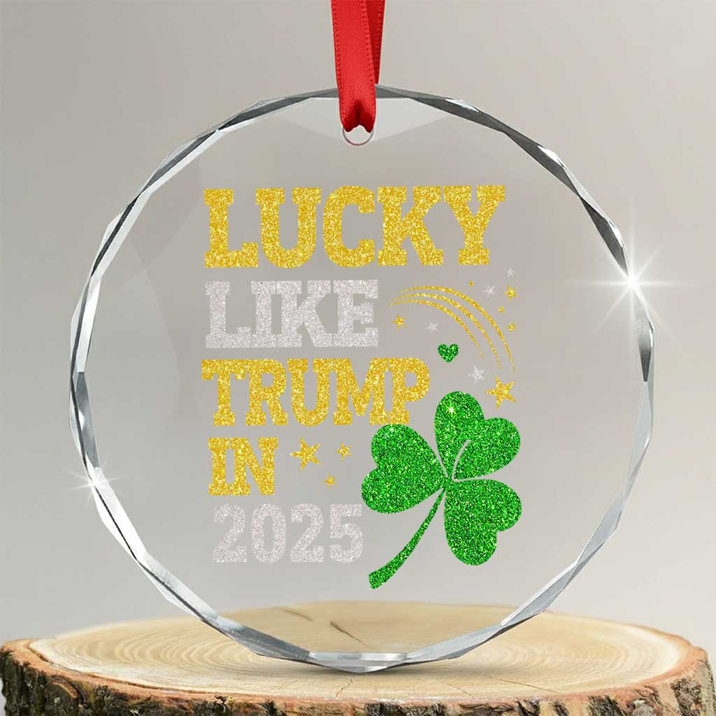 Lucky Like Trump in 2025 Crystal Glass Ornament Funny St Patrick's Day Shamrock - Print Your Wear