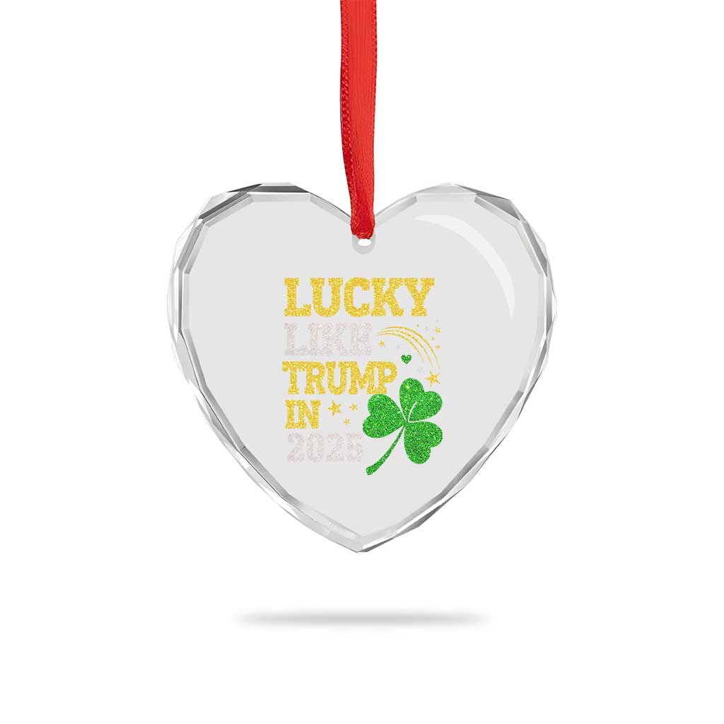 Lucky Like Trump in 2025 Heart Crystal Glass Ornament Funny St Patrick's Day Shamrock TS02 Print Your Wear