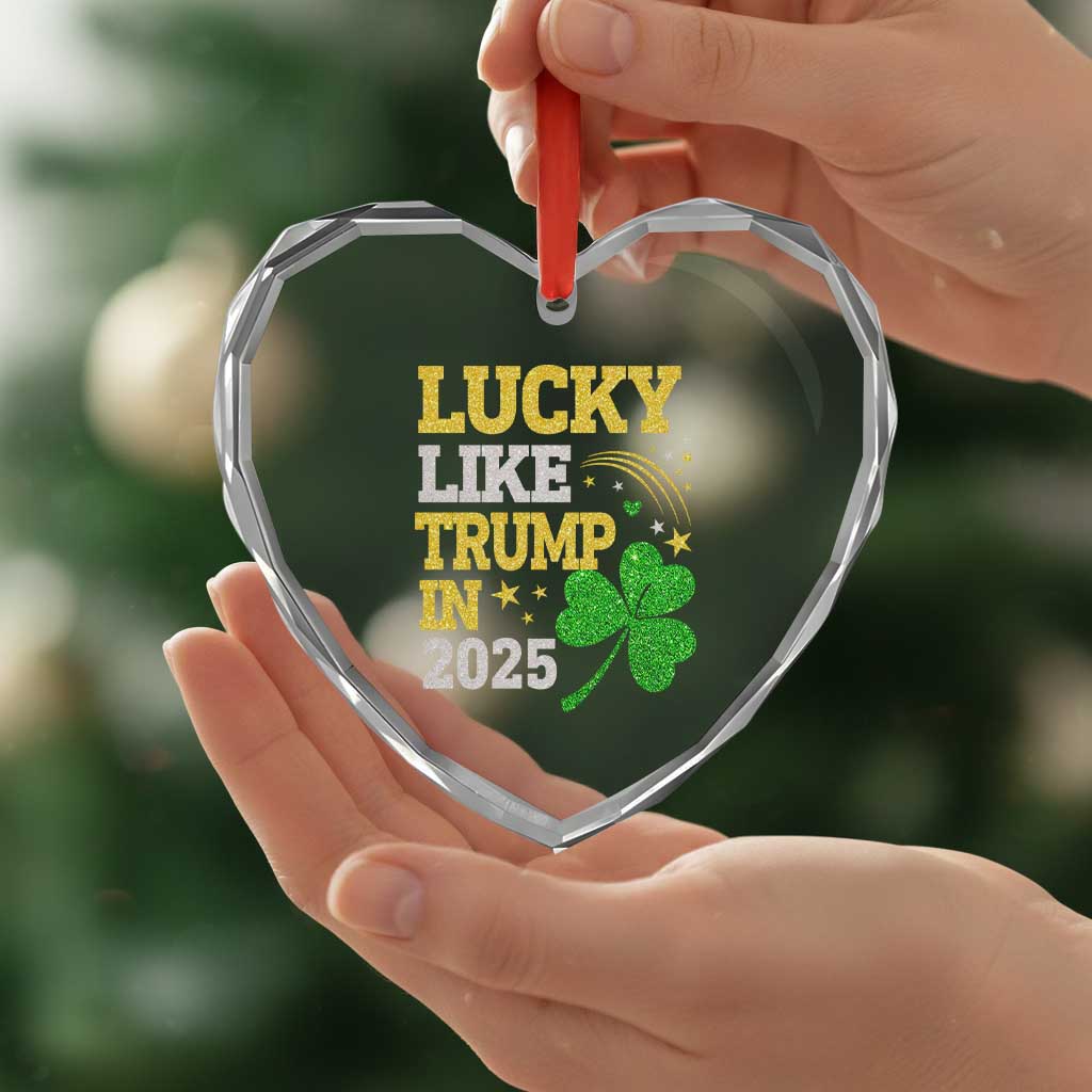 Lucky Like Trump in 2025 Heart Crystal Glass Ornament Funny St Patrick's Day Shamrock TS02 Print Your Wear