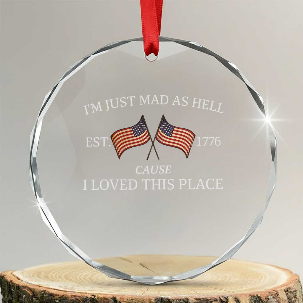 Mad As Hell Est 1776 Crystal Glass Ornament Cause I Loved This Place Patriotic American Flag Retro TS02 Transparent Glass 3'' Circle Print Your Wear
