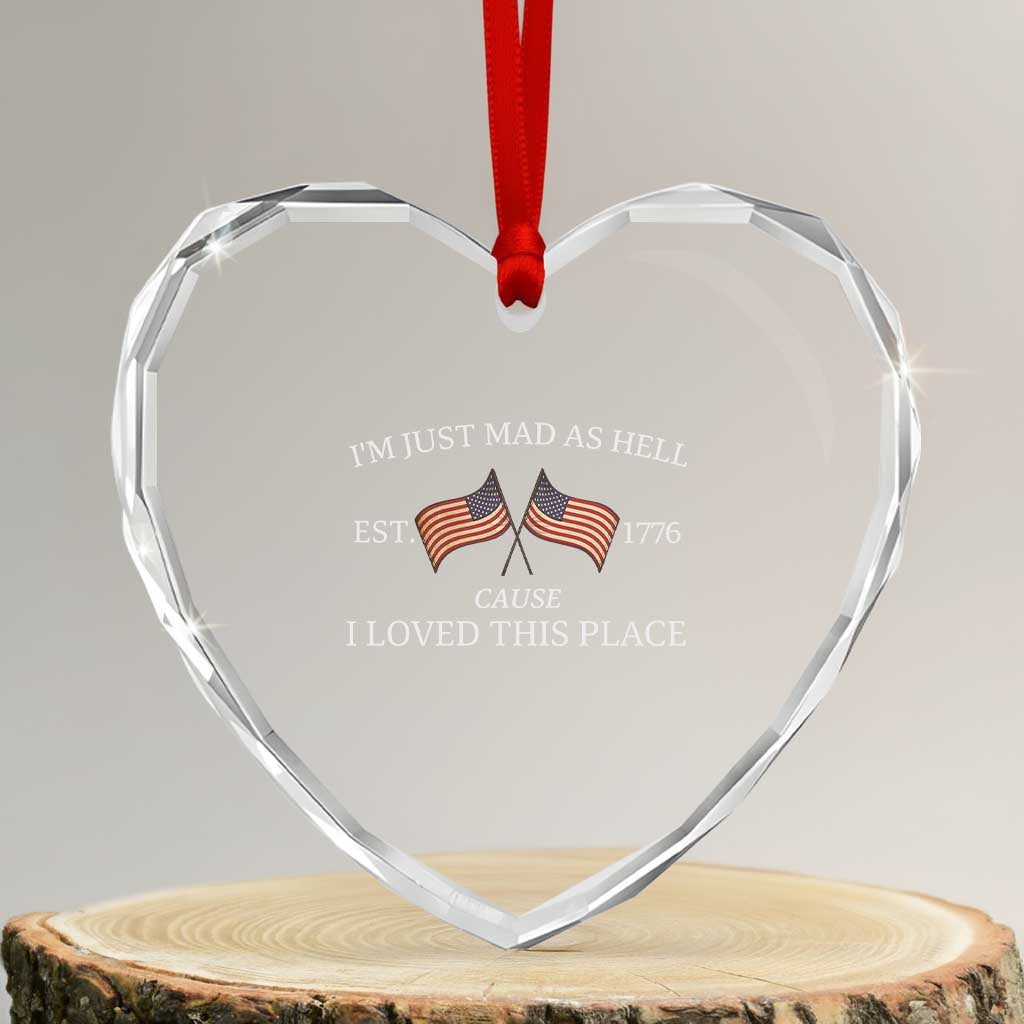 Mad As Hell Est 1776 Heart Crystal Glass Ornament Cause I Loved This Place Patriotic American Flag Retro TS02 Transparent Glass 3'' Heart Print Your Wear