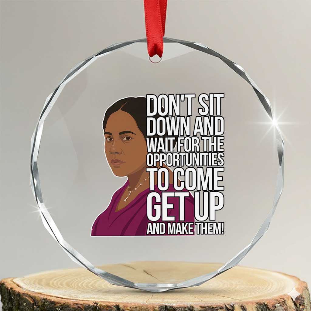 Madam CJ Walker Quote Crystal Glass Ornament Do Not Sit Down And Wait For Opportunities TS12 Transparent Glass 3'' Circle Print Your Wear