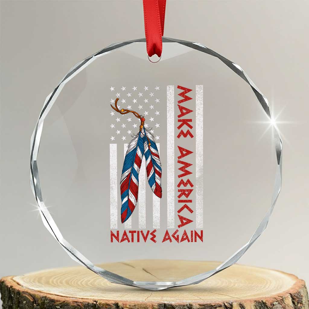 Make America Native Again Crystal Glass Ornament Indigenous Peoples Day USA Flag TS11 Transparent Glass 3'' Circle Print Your Wear