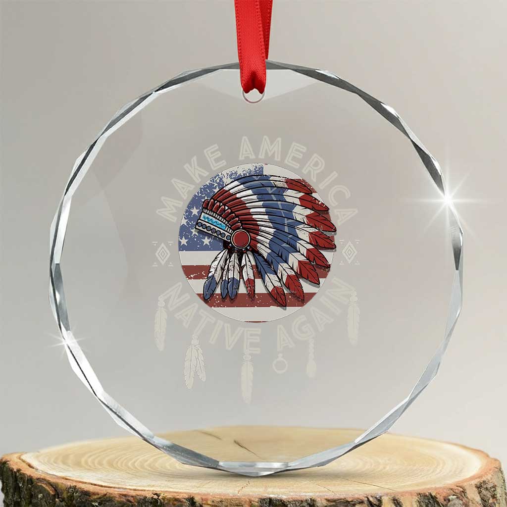 Make America Native Again Crystal Glass Ornament Indigenous Peoples Pride USA Flag TS02 Transparent Glass 3'' Circle Print Your Wear
