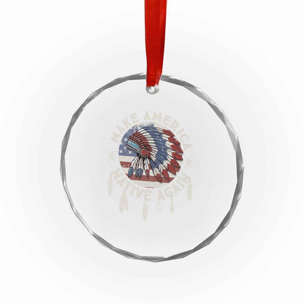 Make America Native Again Crystal Glass Ornament Indigenous Peoples Pride USA Flag TS02 Print Your Wear