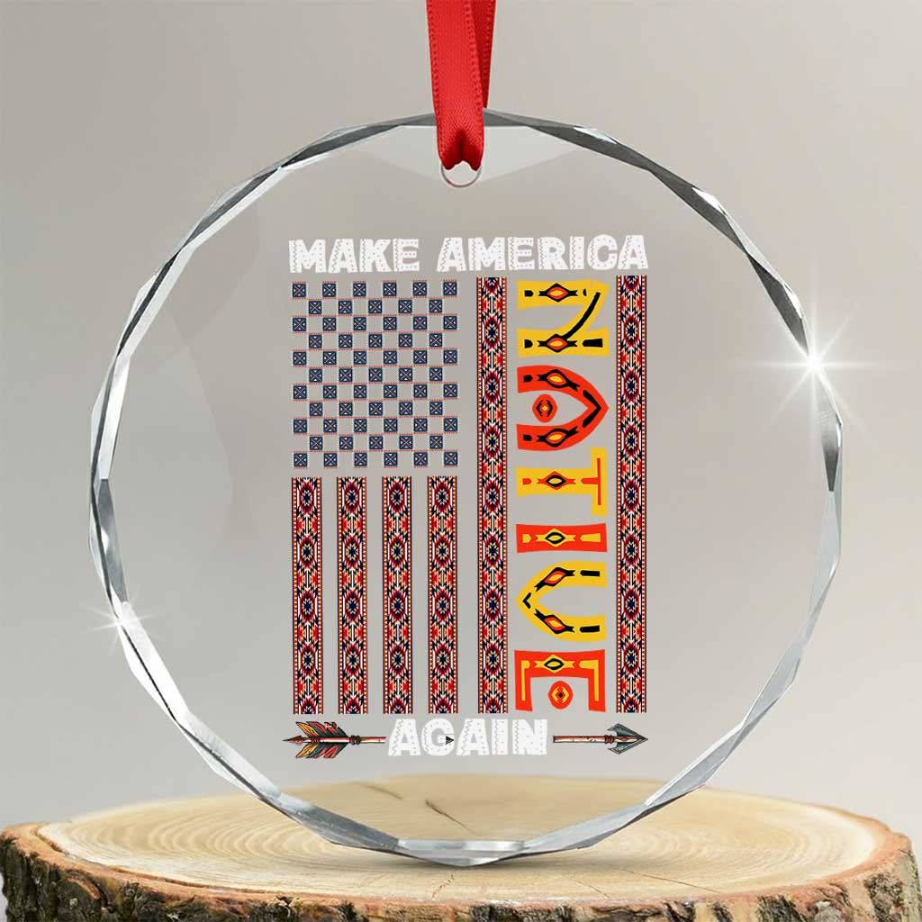 Make America Native Again Crystal Glass Ornament Indigenous Pride Cultural Heritage USA Flag TS02 Transparent Glass 3'' Circle Print Your Wear